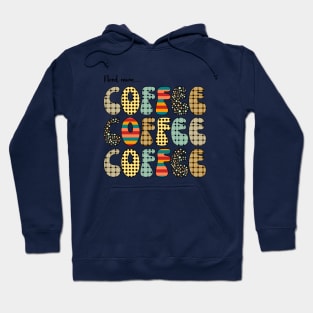 Need more coffee shirt Hoodie